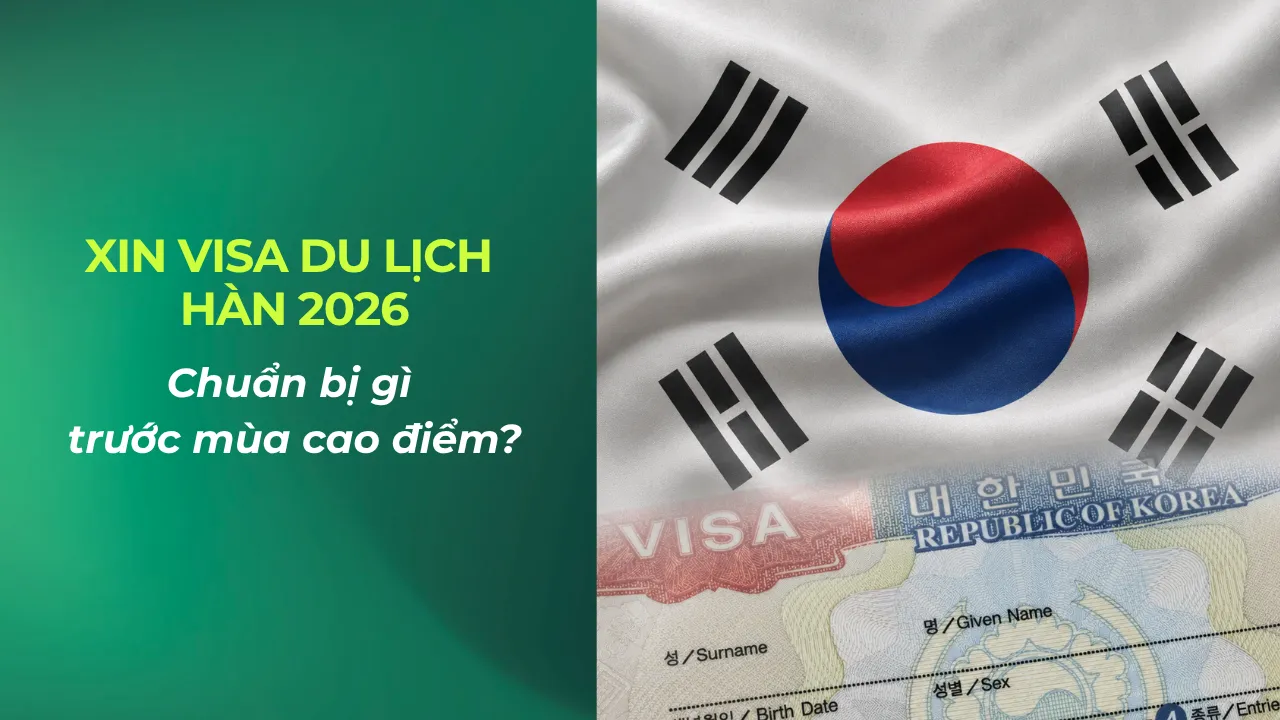 Xin visa du lịch Hàn 2026: Chuẩn bị gì trước mùa cao điểm?